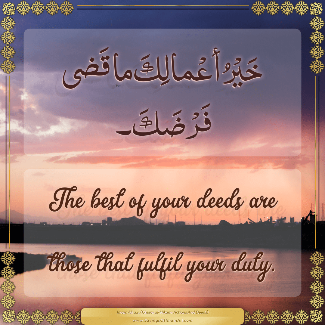 The best of your deeds are those that fulfil your duty.